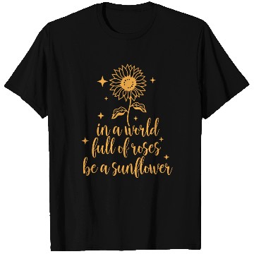 Discover DESIGNin a world full of roses be a sunflower 1 T Shirts