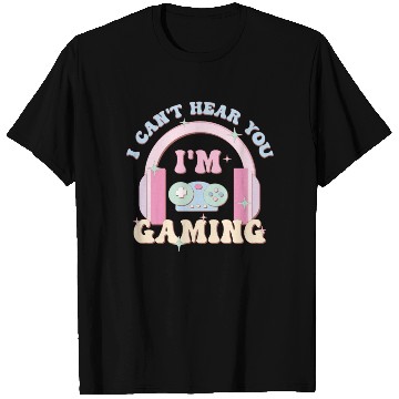 Discover I Can't Hear You I'm Gaming, Happy Game Day T Shirts