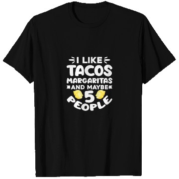 Discover I Like Tacos Margaritas And Maybe 5 People T Shirts