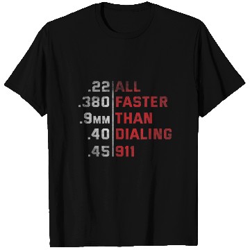 Discover All Faster Than Dialing 911 Weapon Bullet Ammo T Shirts