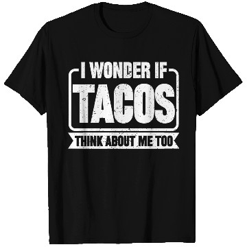 Discover I Wonder If Tacos Think About Me Too 2 T Shirts