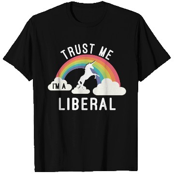 Discover Trust Me I m A Liberal T Shirts