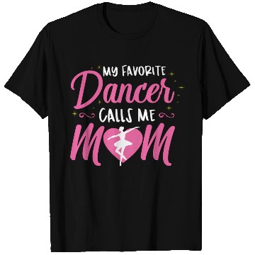 Discover My Favorite Dancer Calls Me Mom Ballet Mom T Shirts