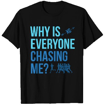 Discover Why Is Everyone Chasing Me Cross Country Xc T Shirts