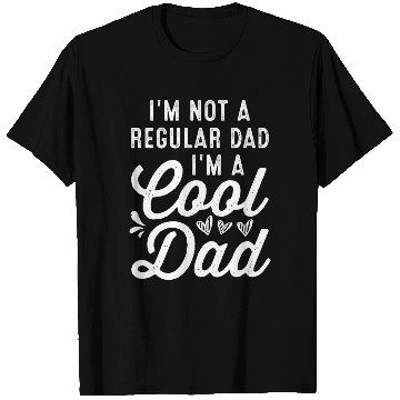 Discover I m Not A Regular Dad I m A Cool Dad T Shirts