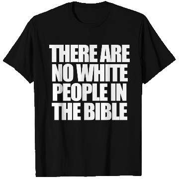 Discover There Are No White People In The Bible T Shirts
