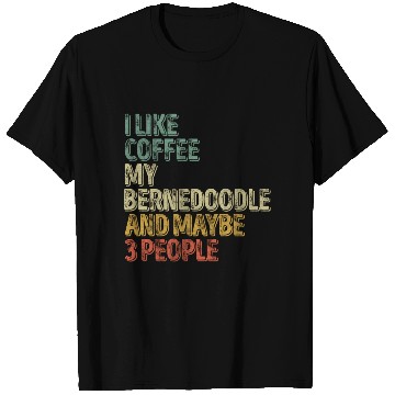 Discover I Like Coffee My Bernedoodle And Maybe 3 People T Shirts