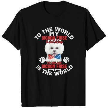 Discover To The World My Bichon Frise Is A Dog To Me T Shirts