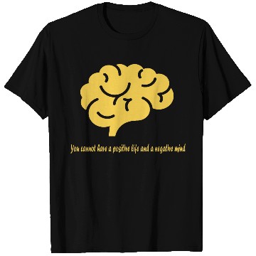 Discover U cannot have a positive life and a negative mind T Shirts