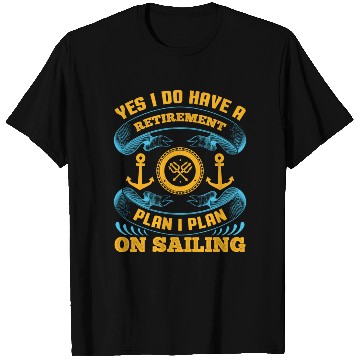 Discover Yes I Do Have A Retirement Plan I Plan On Sailing T Shirts