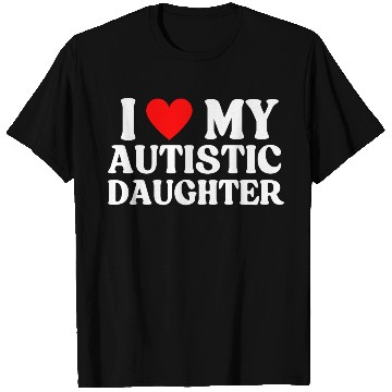 Discover I Love My Autistic Daughter T Shirts
