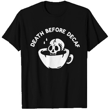 Discover Death Before Decaf-Coffee T Shirts