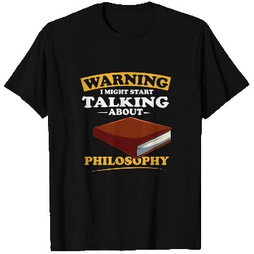 Discover Warning I Might Start Talking About Philosophy T Shirts