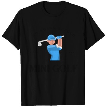 Discover Mini Golf | Miniature Golf | Mini Golfer T Shirts