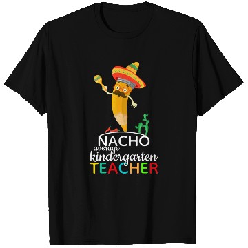Discover Nacho Average Kindergarten Teacher T Shirts