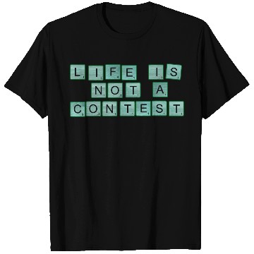 Discover Life Is Not A Contest nature T Shirts