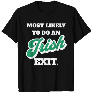 Discover St Patricks Day Most Likely To Do An Irish Exit T Shirts