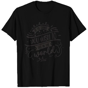 Discover Be The Change You Wish To See In The World T Shirts