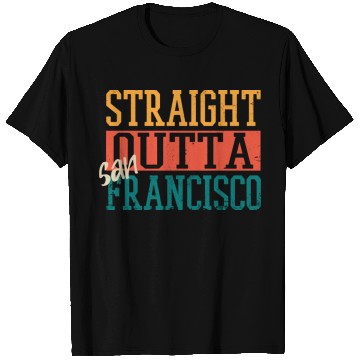 Discover Straight Outta San Francisco T Shirts