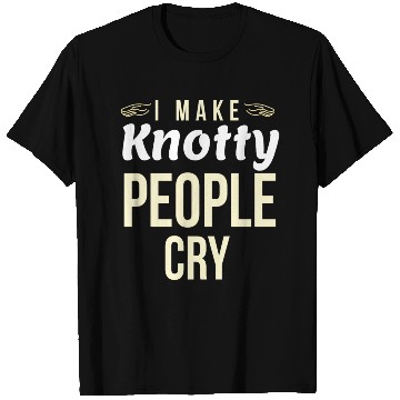 Discover I Make Knotty People Cry T Shirts