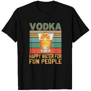Discover Vodka Happy Water For Fun People Vodka Lovers T Shirts