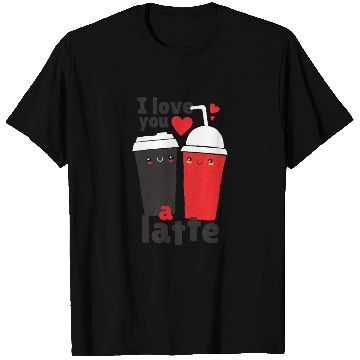 Discover I love you a latte Coffee T Shirts