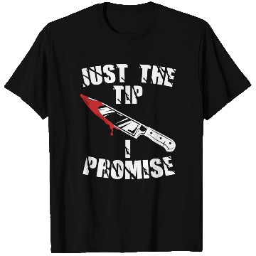 Discover Just The Tip I Promise T Shirts