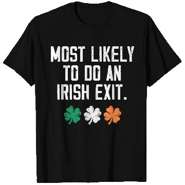 Discover Most Likely To Do An Irish Exit Funny T Shirts