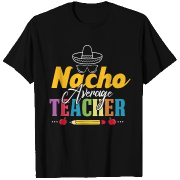 Discover Mexican Teacher Nacho Average Teacher Funny Back T Shirts
