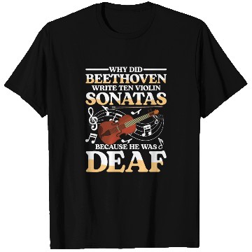 Discover Write Ten Violin Sonatas He Was Deaf T Shirts