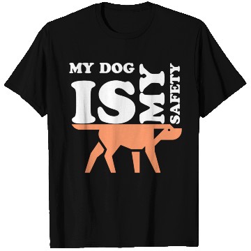 Discover MY DOG IS MY SAFETY T Shirts