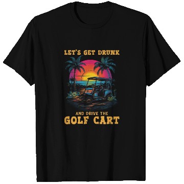 Discover Let's Get Drunk And Drive The Golf Cart Funny Golf T Shirts