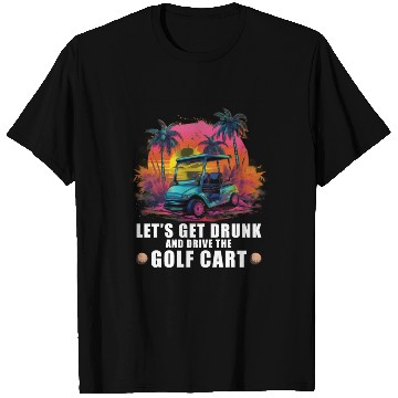 Discover Let's Get Drunk And Drive The Golf Cart Funny Golf T Shirts