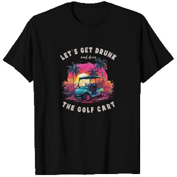 Discover Let's Get Drunk And Drive The Golf Cart Funny Golf T Shirts