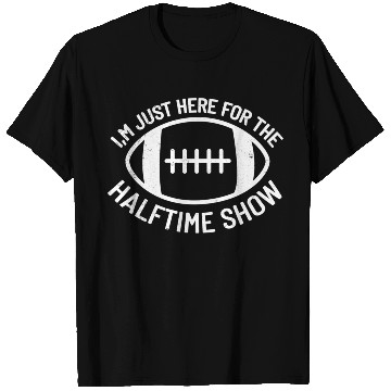 Discover I'M Just Here For The Halftime Show Football T Shirts