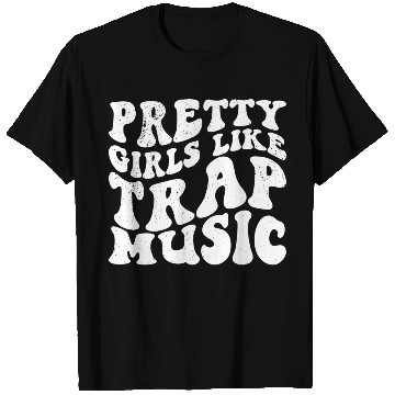 Discover Pretty Girls Like Trap Music - White - Stupid T Shirts