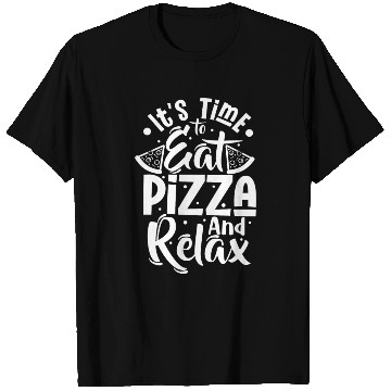 Discover it's time to eat pizza and relax T Shirts