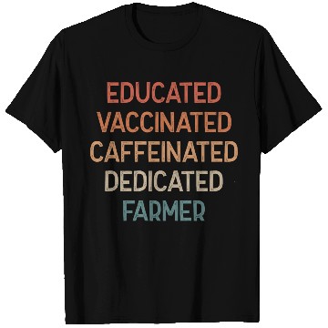 Discover Educated Vaccinated Caffeinated Dedicated Farmer T Shirts
