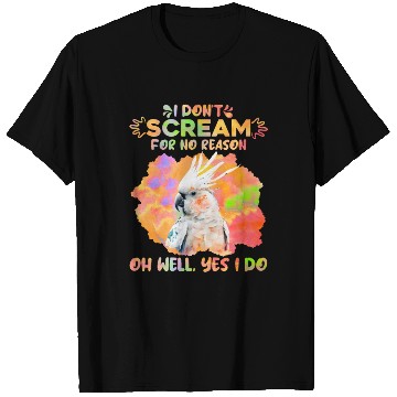 Discover Cockatoos I don't Scream for no Reason Parrot love T Shirts