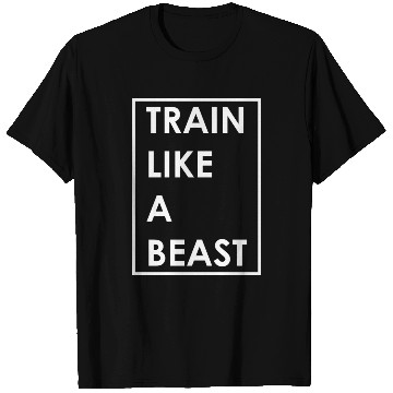 Discover Train Like A Beast Gym Motivational Saying T Shirts