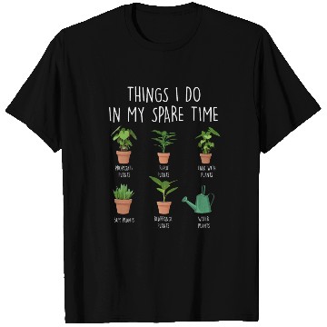 Discover Things I Do In My Spare Time Plants T Shirts