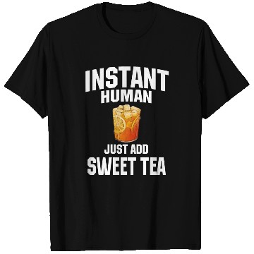 Discover Instant Human Just Add Sweet Tea T Shirts