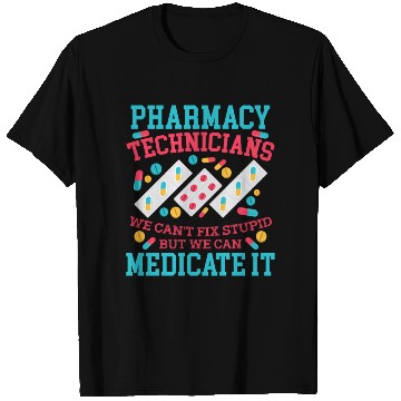 Discover We Can'T Fix Stupid But We Can Medicate Pharmacy T Shirts