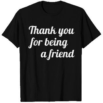 Discover Thank You For Being A Friend T Shirts