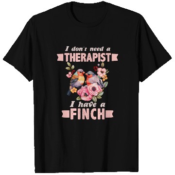 Discover Finch Bird lover I don't need a Therapist T Shirts