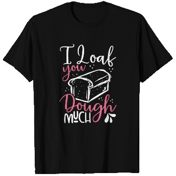 Discover I love you bread dough cool boy T Shirts