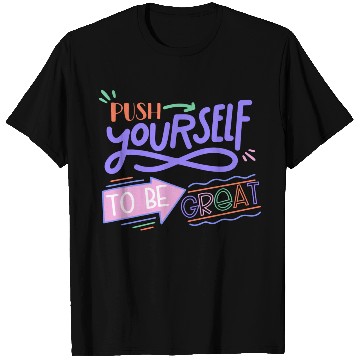 Discover Push Yourself To Be Great T Shirts
