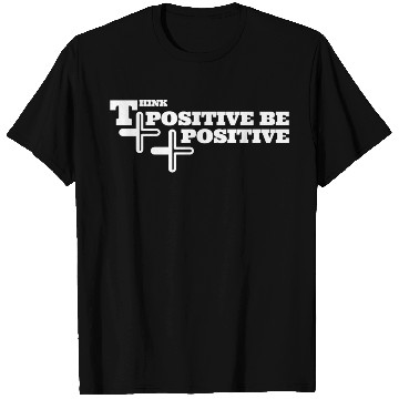 Discover think positive be positive T Shirts