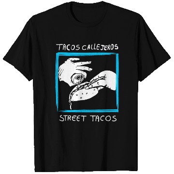 Discover Street Tacos Tacos Callejeros T Shirts