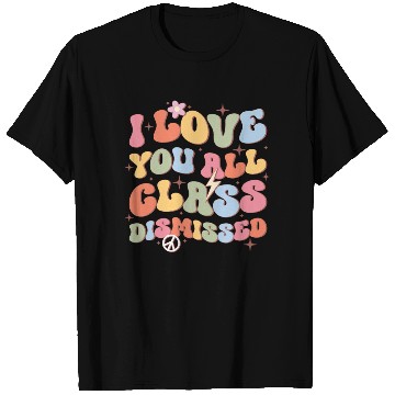 Discover I Love You All Class Dismissed, Back To School T Shirts